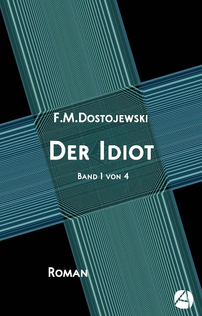 Der Idiot. Band 1 von 4 - Fjodor Dostojewski