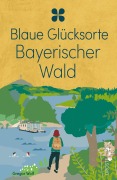 Cover-Bild zum Titel 'Blaue Glücksorte Bayerischer Wald' von 'Gregor Wolf'