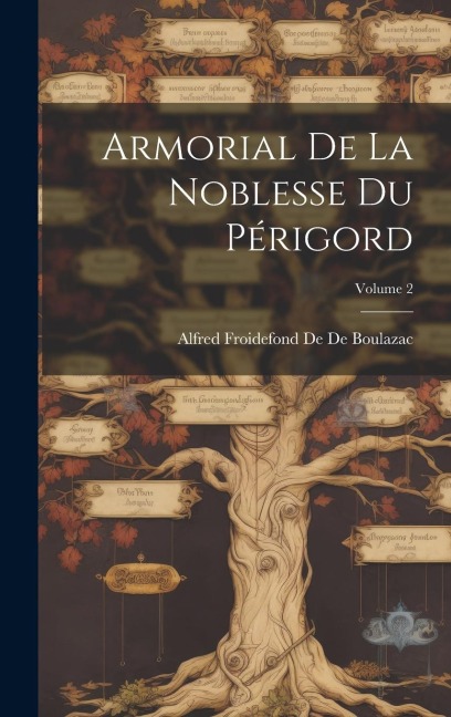 Armorial De La Noblesse Du Périgord; Volume 2 - Alfred Froidefond De De Boulazac