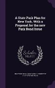 A State Park Plan for New York, With a Proposal for the new Park Bond Issue - 