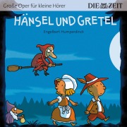 Die ZEIT-Edition "Große Oper für kleine Hörer", Hänsel und Gretel - Engelbert Humperdinck