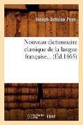 Nouveau Dictionnaire Classique de la Langue Française (Éd.1865) - Joseph-Antoine Pons