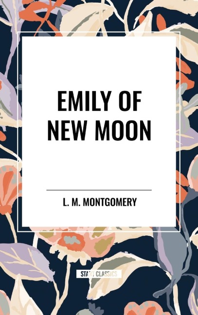 Emily of New Moon - Lucy Maud Montgomery