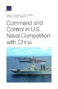 Cover-Bild zum Titel 'Command and Control in U.S. Naval Competition with China' von 'Kimberly Jackson, Andrew Scobell, Stephen Webber'