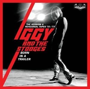 Born In A Trailer-The Session & Rehearsal Tapes - Iggy & The Stooges