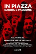 In piazza. Rabbia e passione. Dagli anni Settanta ai giorni della pandemia oltre cento fotografie di Dino Fracchia - 