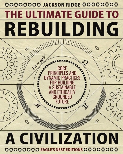 The Ultimate Guide to Rebuilding a Civilization - Jackson Ridge