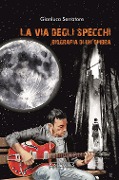La via degli specchi. Biografia di un'ombra - Gianluca Serratore