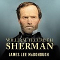 William Tecumseh Sherman: In the Service of My Country: A Life - James Lee Mcdonough