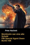 Cover-Bild zum Titel 'Mordmotiv war eine alte Schuld' von 'Pete Hackett'