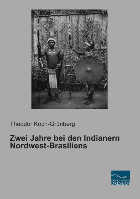 Zwei Jahre bei den Indianern Nordwest-Brasiliens - Theodor Koch-Grünberg