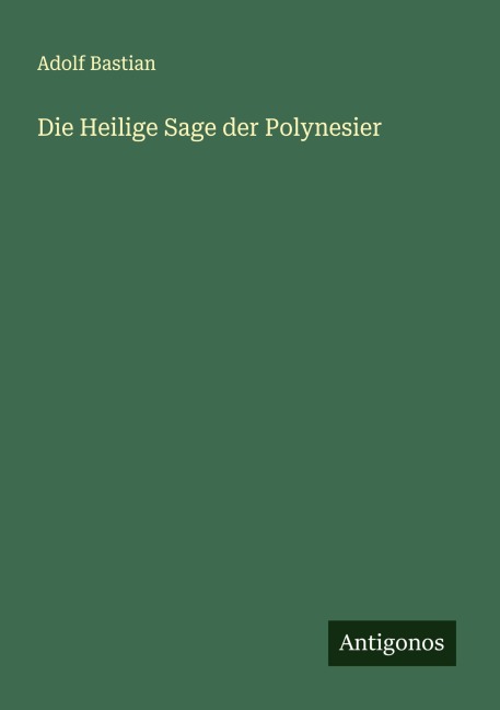 Die Heilige Sage der Polynesier - Adolf Bastian