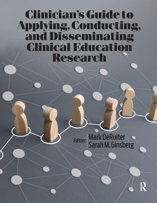 Clinician's Guide to Applying, Conducting, and Disseminating Clinical Education Research - Mark Deruiter, Sarah Ginsberg
