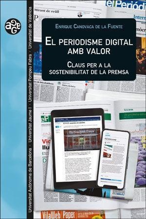 El periodisme digital amb valor : claus per a la sostenibilitat de la premsa - Enrique Canovaca de la Fuente