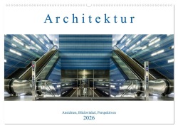 Cover-Bild zum Titel 'Architektur - Ansichten, Blickwinkel, Perspektiven (Wandkalender 2026 DIN A2 quer), CALVENDO Monatskalender' von 'Armin Eugster'