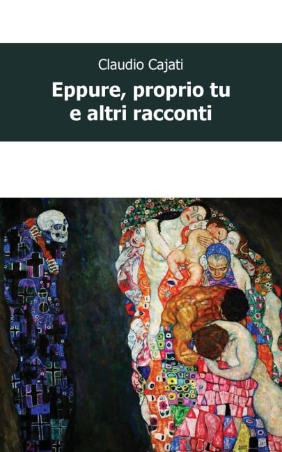 Eppure, proprio tu e altri racconti - Claudio Cajati