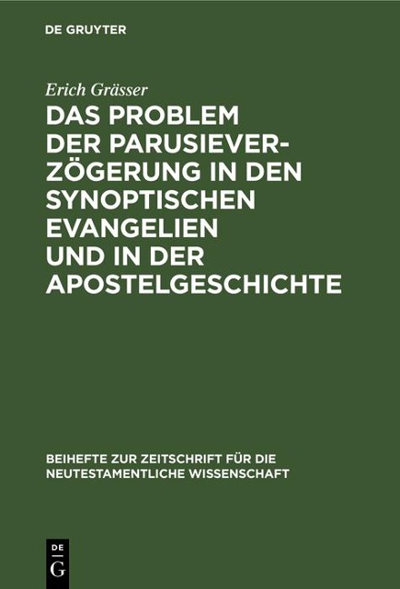 Das Problem der Parusieverzögerung in den synoptischen Evangelien und in der Apostelgeschichte - Erich Grässer