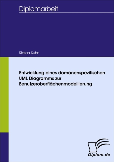 Entwicklung eines domänenspezifischen UML Diagramms zur Benutzeroberflächenmodellierung - Stefan Kuhn