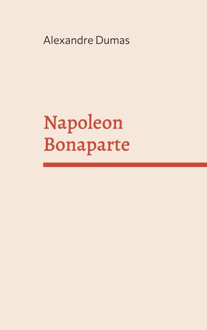 Napoleon Bonaparte - Alexandre Dumas