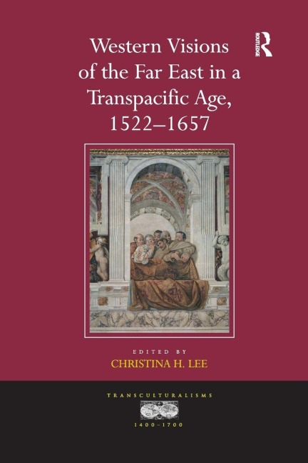 Western Visions of the Far East in a Transpacific Age, 1522-1657 - 