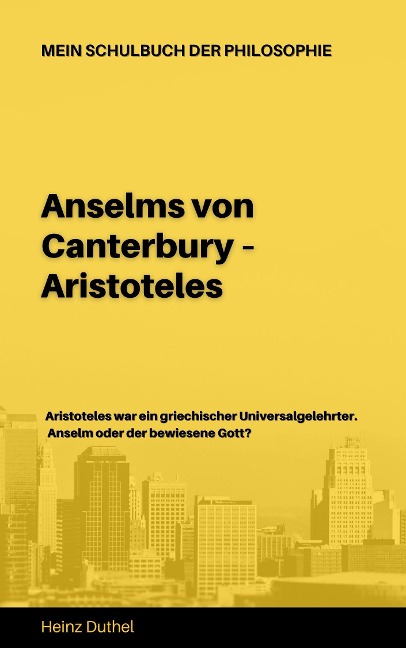 Mein Schulbuch der Philosophie ANSELMS VON CANTERBURY ARISTOTELES - Heinz Duthel