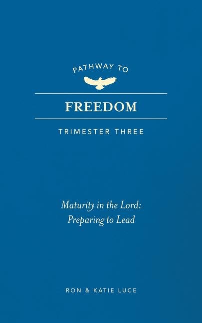Pathway to Freedom (Trimester Three) - Ron Luce, Katie Luce