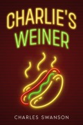 Cover-Bild zum Titel 'Charlie's Weiner' von 'Charles Swanson'