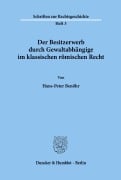 Cover-Bild zum Titel 'Der Besitzerwerb durch Gewaltabhängige im klassischen römischen Recht.' von 'Hans-Peter Benöhr'