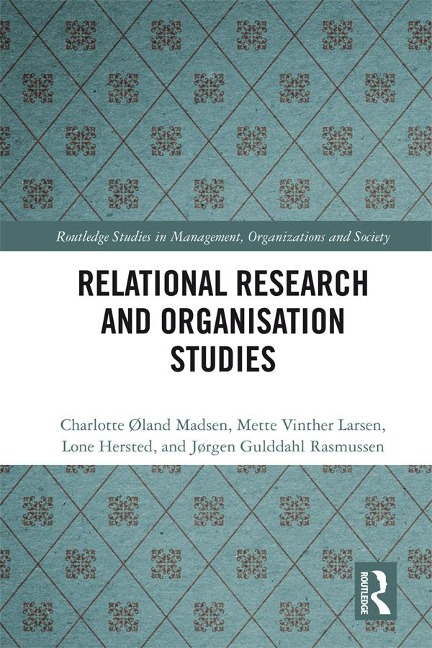 Relational Research and Organisation Studies - Charlotte Øland Madsen, Mette Vinther Larsen, Jørgen Gulddahl Rasmussen, Lone Hersted