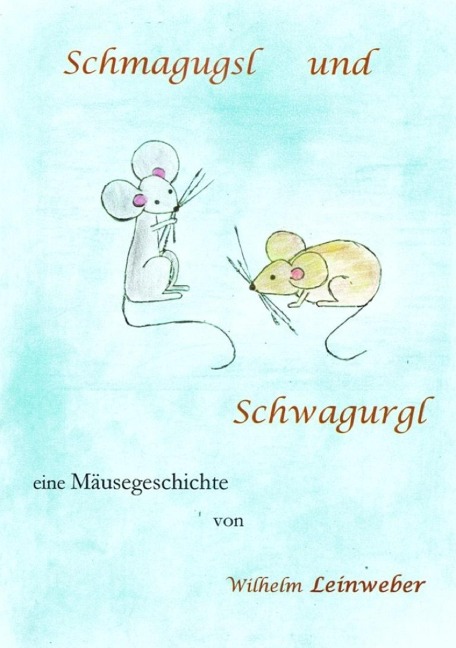 Schmagugsl und Schwagurgl - Wilhelm Leinweber