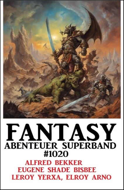 Fantasy Abernteuer Superband 1020 - Alfred Bekker, Eugene Shade Bisbee, Leroy Yerxa, Elroy Arno