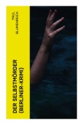 Cover-Bild zum Titel 'Der Selbstmörder (Berliner-Krimi)' von 'Paul Blumenreich'