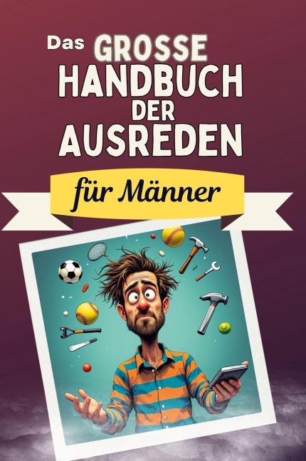 Das große Handbuch der Ausreden für Männer - Linus Schmitz