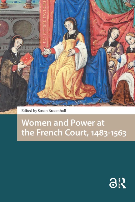 Women and Power at the French Court, 1483-1563 - 
