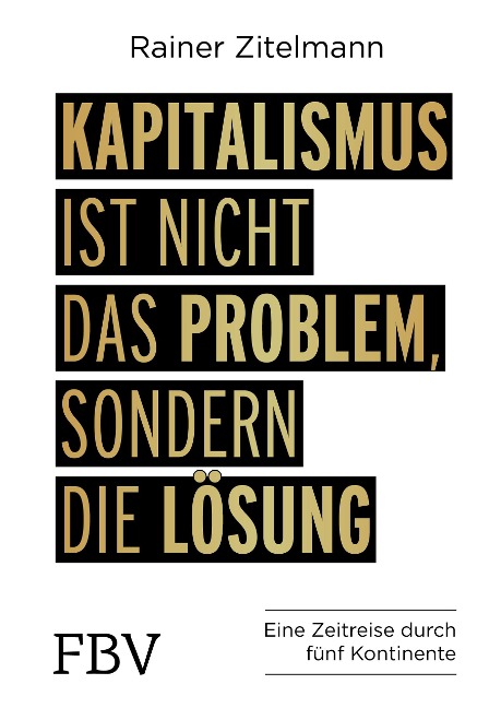 Kapitalismus ist nicht das Problem, sondern die Lösung - Rainer Zitelmann