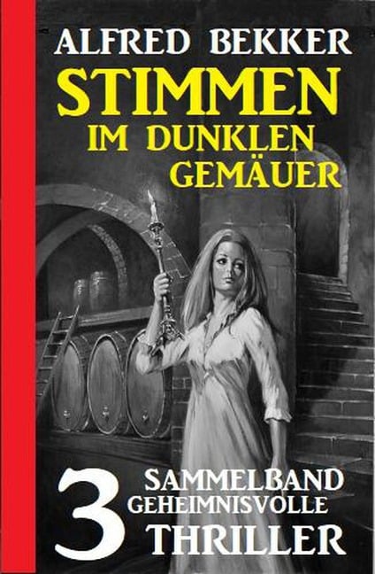 Stimmen im dunklen Gemäuer: Sammelband 3 geheimnisvolle Thriller - Alfred Bekker