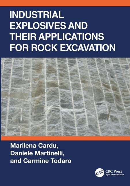 Industrial Explosives and their Applications for Rock Excavation - Marilena Cardu, Daniele Martinelli, Carmine Todaro