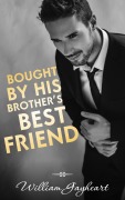 Cover-Bild zum Titel 'Bought by His Brother's Best Friend' von 'William Gayheart'