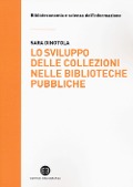 Cover-Bild zum Titel 'Lo sviluppo delle collezioni nelle biblioteche pubbliche' von 'Sara Dinotola'