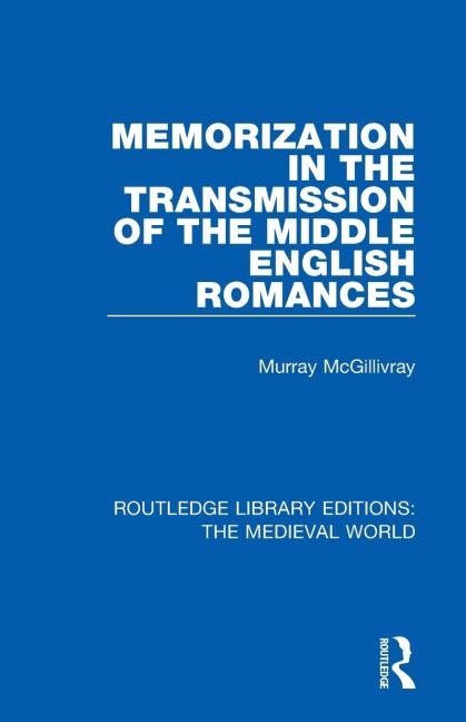 Memorization in the Transmission of the Middle English Romances - Murray McGillivray