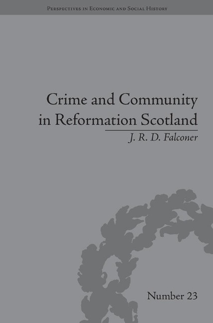 Crime and Community in Reformation Scotland - J R D Falconer