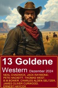 Cover-Bild zum Titel '13 Goldene Western Dezember 2024' von 'Neal Chadwick, Charles Alden Seltzer, Thomas West, James Oliver Curwood, Pete Hackett'