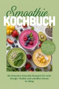 Cover-Bild zum Titel 'Smoothie Kochbuch: Die leckersten Smoothie Rezepten für mehr Energie, Vitalität und schnellen Genuss im Alltag - inkl. Fruchtsmoothies, Grüne Smoothies, Bowls & Nicecream, Warme Smoothies uvm.' von 'Markus Ahlers'