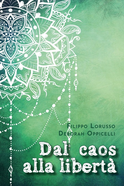 Dal caos alla libertà - Filippo Lorusso, Deborah Oppicelli