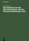 Cover-Bild zum Titel 'Rechnerentwurf: Rechenwerke, Mikroprogrammierung, RISC' von 'Rolf Hoffmann'