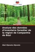 Cover-Bild zum Titel 'Analyse des données d'inventaire forestier de la région de Companhia do Búzi' von 'Abel Aljanate Aljanate'