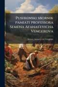 Cover-Bild zum Titel 'Pushkinski sbornik pamiati professora Semena Afanas'evicha Vengerova' von 'Semen Afanas'evich Vengerov'