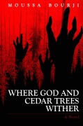 Cover-Bild zum Titel 'Where God and Cedar Trees Wither' von 'Moussa Bourji'