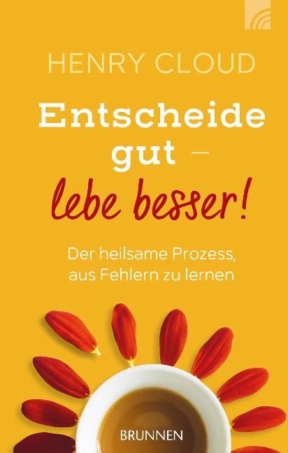 Entscheide gut - lebe besser! - Henry Cloud