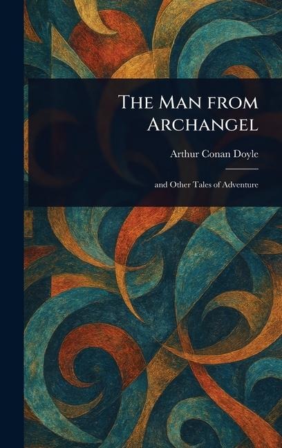 The Man From Archangel - Arthur Conan Doyle